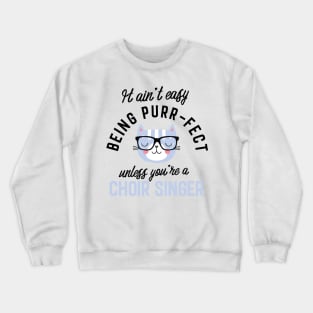 Choir Singer Cat Gifts for Cat Lovers - It ain't easy being Purr Fect Crewneck Sweatshirt